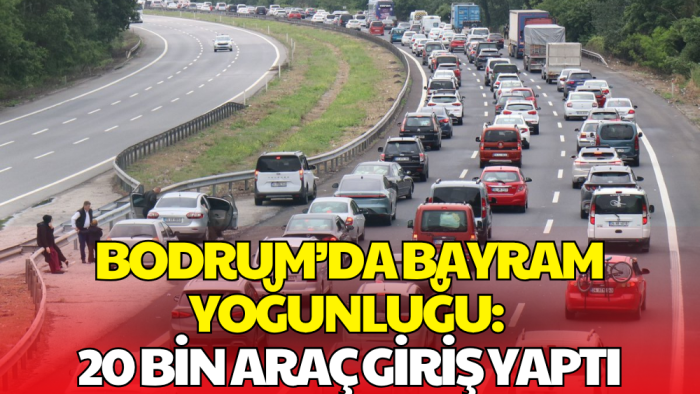 Bayram Tatili Hareketliliği Başladı: Bodrum'a 20 Bin Araç Giriş Yaptı